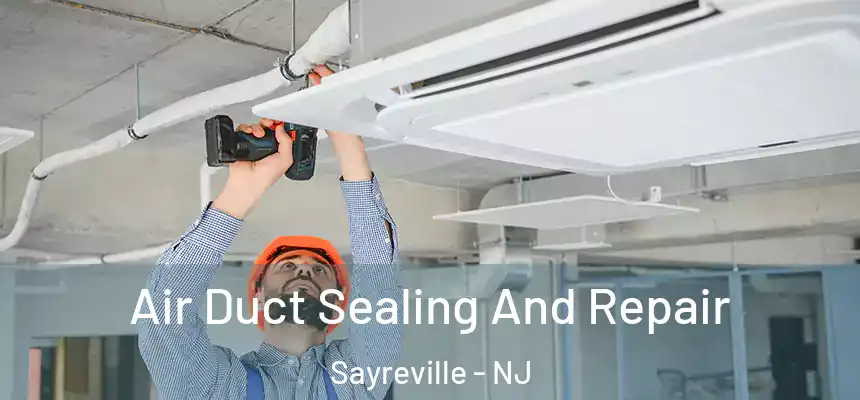  Air Duct Sealing And Repair Sayreville - NJ