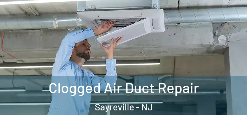  Clogged Air Duct Repair Sayreville - NJ