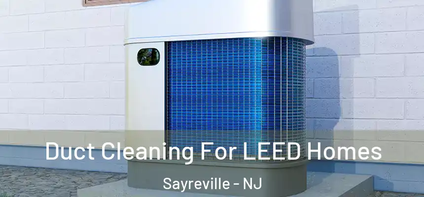  Duct Cleaning For LEED Homes Sayreville - NJ