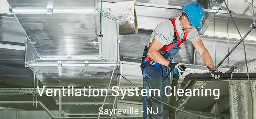  Ventilation System Cleaning Sayreville - NJ